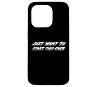 Just Want to Start This Over | Starting anew Case for iPhone 15 Pro