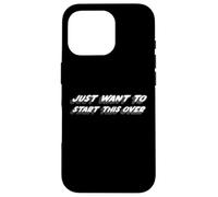 Just Want to Start This Over | Starting anew Case for iPhone 16 Pro