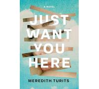 Just Want You Here: A Novel