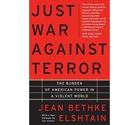 Just War Against Terror: The Burden Of American Power In A Violent World