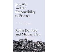 Just War and the Responsibility to Protect: A Critique