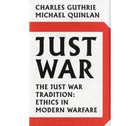 Just War : The Just War Tradition: Ethics in Modern Warfare