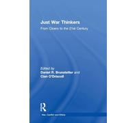 Just War Thinkers: From Cicero to the 21st Century (War, Conflict and Ethics)