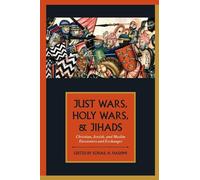 Just Wars, Holy Wars, and Jihads: Christian, Jewish, And Muslim Encounters And Exchanges