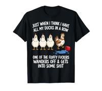 Just When I Think I Have All My Ducks in a Row one of the T-Shirt