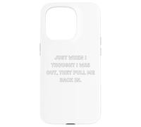 Just when I thought I was out, they pull me back in. Case for iPhone 15 Pro