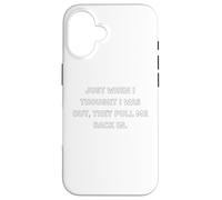 Just when I thought I was out, they pull me back in. Case for iPhone 16