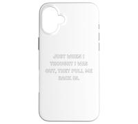 Just when I thought I was out, they pull me back in. Case for iPhone 16 Plus