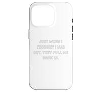 Just when I thought I was out, they pull me back in. Case for iPhone 16 Pro