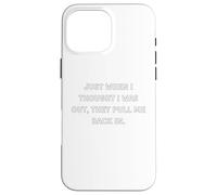 Just when I thought I was out, they pull me back in. Case for iPhone 16 Pro Max