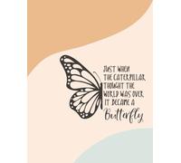 Just when the caterpillar thought the world was over, it became a butterfly