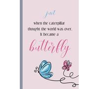 just when the caterpillar thought the world was over it became a butterfly: Funny Notebook and journal | for girls ( 120-page, Lined, 6 x 9 in )
