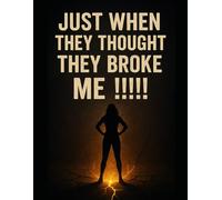 Just When They Thought They Broke Me !!!!: A Resilience & Empowerment Journal to Write Your Story of Strength