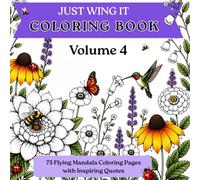 JUST WING IT : Volume 4: 75 Flying Mandala Coloring Pages with Inspiring Quotes