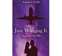 Just Winging It: Prayers for My Pilot