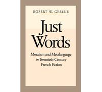 Just Words : Moralism and Metalanguage in Twentieth-Century French Fiction