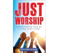 Just Worship : Worshipping God By Living Just Lives