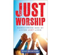 Just Worship: Worshipping God By Living Just Lives