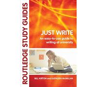Just Write: An Easy-to-Use Guide to Writing at University (Routledge Study Guides)