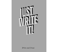 JUST WRITE IT!