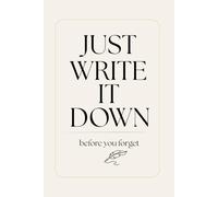 JUST WRITE IT DOWN: 122 Page Notebook to Capture Your Thoughts, Ideas & Plans