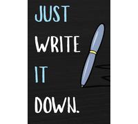 Just write it down: Gift Notebook journal for family and friends