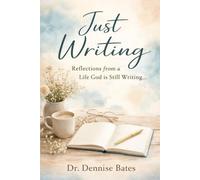 Just Writing: Reflections from a Life God is Still Writing...