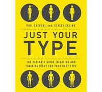 Just Your Type: The Ultimate Guide to Eating and Training Right for Your Body Type