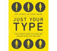 Just Your Type: The Ultimate Guide to Eating and Training Right for Your Body Type