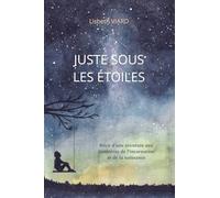 Juste sous les étoiles: Récit d'une aventure aux frontières de l'incarnation et de la naissance