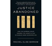 Justice Abandoned: How the Supreme Court Ignored the Constitution and Enabled Mass Incarceration