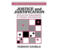Justice and Justification: Reflective Equilibrium in Theory and Practice (Cambridge Studies in Philosophy and Public Policy)