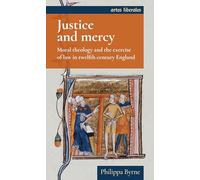 Justice and Mercy: Moral Theology and the Exercise of Law in Twelfth-Century England (Artes Liberales)