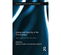 Justice and Security in the 21st Century: Risks, Rights and the Rule of Law (Routledge Studies in Liberty and Security)