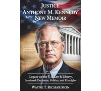 Justice Anthony M. Kennedy New Memoir: Legacy on the U.S. Law & Liberty, Landmark Decisions, Politics, and Principles