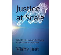 Justice at Scale: Why Most Human Problems Are Rooted in Injustice