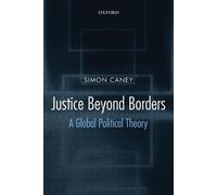 Justice Beyond Borders: A Global Political Theory by Simon Caney (English) Paper