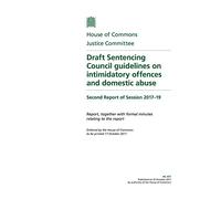 Justice Committee 2nd Report. Draft Sentencing Council guidelines on intimidatory offences and domestic abuse (House of Commons Paper) HC 417