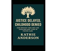 Justice Delayed- Childhood Denied: How Broken Timelines Are Stealing Kids’ Lives in Foster Care (Small but Mighty)
