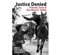 Justice Denied: Friends, Foes and the Miners' Strike