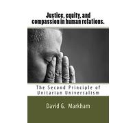 Justice, equity, and compassion in human relations.: The Second Principle of Unitarian Universalism: Volume 2 (The seven principles of Unitarian Universalism)
