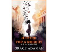 JUSTICE FOR A NOBODY: A girl's memoir