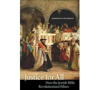 Justice for All: How the Jewish Bible Revolutionized Ethics (JPS Essential Judaism)