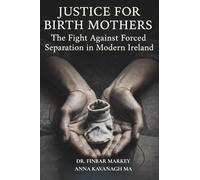 Justice for Birth Mothers: The Fight Against Forced Separation in Modern Ireland