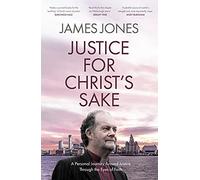 Justice for Christ's Sake: A Personal Journey Around Justice Through the Eyes of Faith