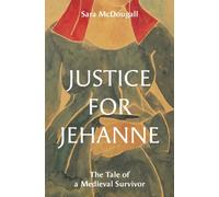 Justice for Jehanne : The Tale of a Medieval Survivor