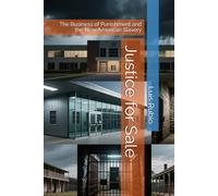 Justice for Sale: The Business of Punishment and the New American Slavery