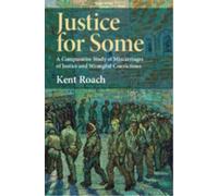 Justice for Some : A Comparative Study of Miscarriages of Justice and Wrongful Convictions