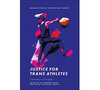 Justice for Trans Athletes: Challenges and Struggles (Emerald Studies in Sport and Gender)
