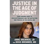 Justice in the Age of Judgment: From Amanda Knox to Kyle Rittenhouse and the Battle for Due Process in the Digital Age